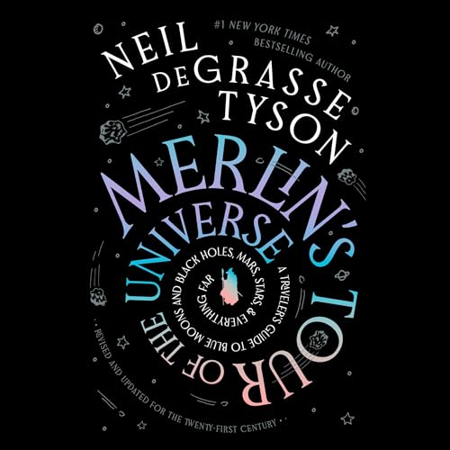 Merlin’s Tour of the Universe, Revised and Updated for the Twenty-First Century By Neil deGrasse Tyson